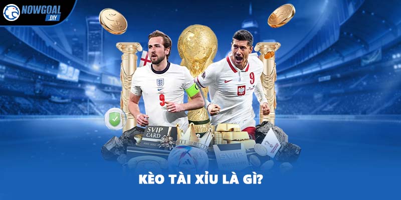 Kèo Tài Xỉu Là Gì? Cách Chơi Chuẩn 100% Từ Cao Thủ NOWGOAL 1 Kèo tài xỉu là gì?